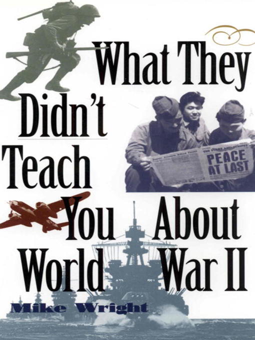 Title details for What They Didn't Teach You About World War II by Mike Wright - Available